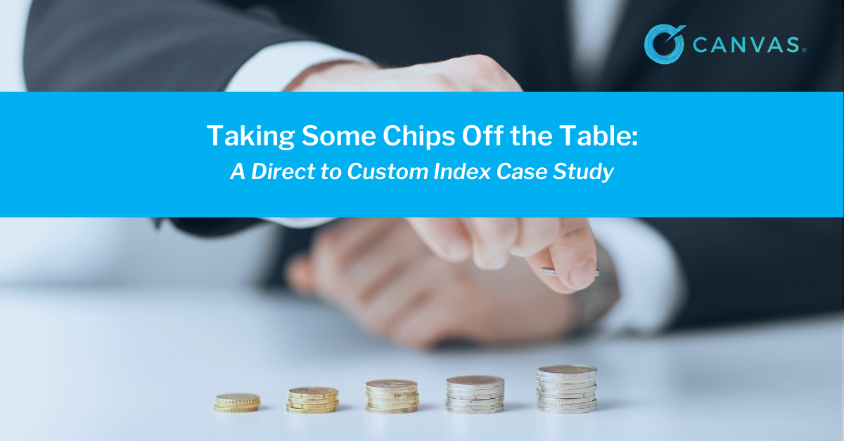 Taking Some Chips Off the Table A Direct to Custom Index Case Study
